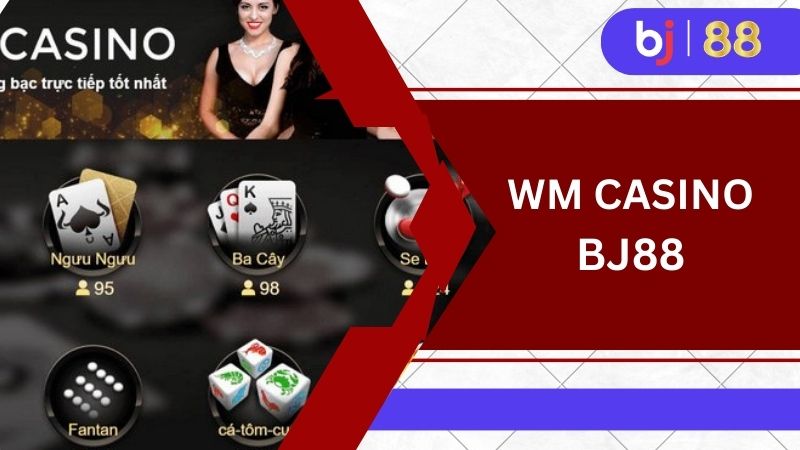 WM Casino BJ88 - Nhà cái xanh chín nhận thưởng khủng 1 wm casino bj88 1